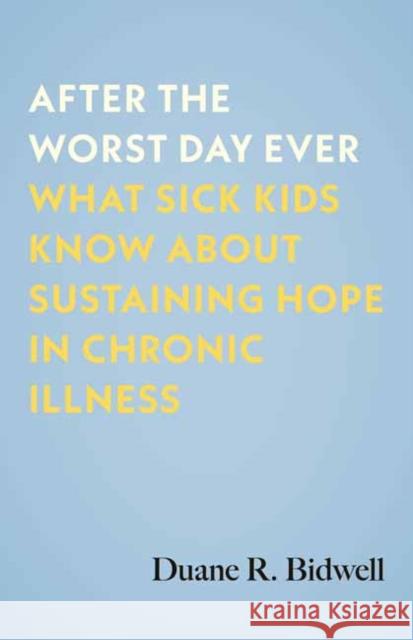 After the Worst Day Ever: What Sick Kids Know About Sustaining Hope in Chronic Illness  9780807024690 Beacon Press - książka