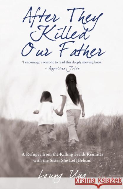 After They Killed Our Father: A Refugee from the Killing Fields Reunites with the Sister She Left Behind Loung Ung 9781845963088 Transworld Publishers Ltd - książka