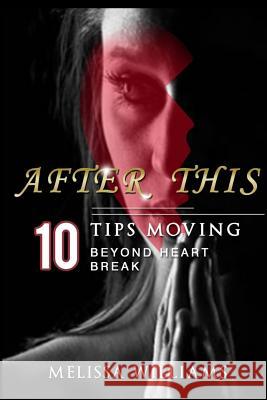 After This: 10 Tips Moving Beyond Heartbreak Melissa F. Williams 9780996807500 Melissa Williams - książka