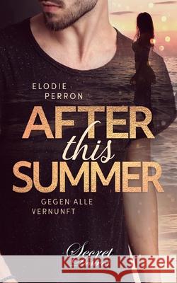 After This Summer: Gegen alle Vernunft Elodie Perron 9783968170435 Secret Desires - książka