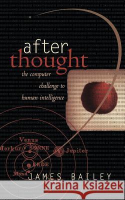 After Thought: The Computer Challenge to Human Intelligence James Bailey 9780465007820 Basic Books - książka