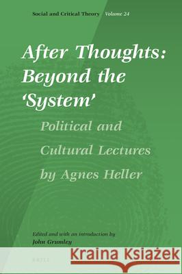 After Thoughts: Beyond the 'System': Political and Cultural Lectures by Agnes Heller Heller+ 9789004420373 Brill - książka