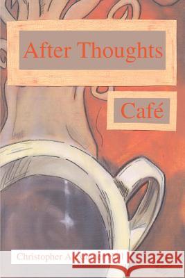 After Thoughts Cafe Christopher Alexander Hall 9780595355952 iUniverse - książka