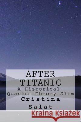 After Titanic: A Historical-Quantum Theory Slim Cristina Salat 9781533242754 Createspace Independent Publishing Platform - książka