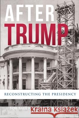 After Trump: Reconstructing the Presidency Bob Bauer Jack Goldsmith 9781735480619 Lawfare Press - książka