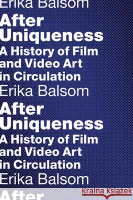 After Uniqueness: A History of Film and Video Art in Circulation Balsom, Erika 9780231176927 John Wiley & Sons - książka