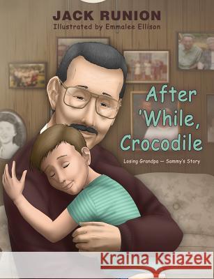 After 'While, Crocodile: Losing Grandpa-Sammy's Story Runion, Jack 9780982146682 Healthy Life Press - książka