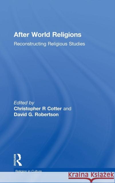 After World Religions: Reconstructing Religious Studies David G. Robertson Christopher R. Cotter 9781138919129 Routledge - książka