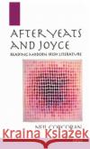 After Yeats and Joyce: Reading Modern Irish Literature Corcoran, Neil 9780192892317 Oxford University Press