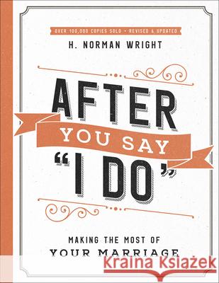 After You Say I Do: Making the Most of Your Marriage Wright, H. Norman 9780736976039 Harvest House Publishers - książka