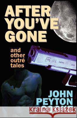 After You've Gone and Other Outré Tales Cooke, John Peyton 9780981004785 Ditions Cuir Noir - książka