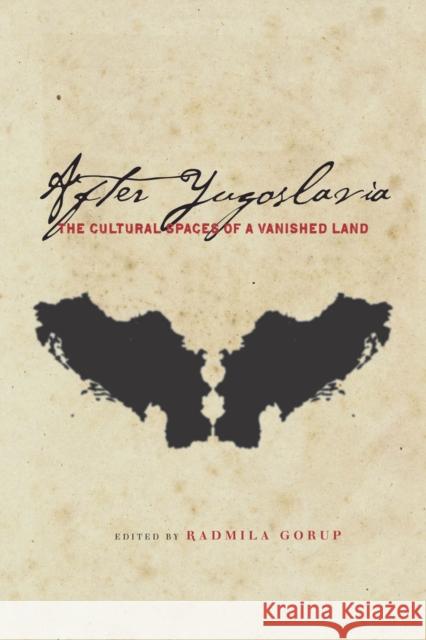 After Yugoslavia: The Cultural Spaces of a Vanished Land Gorup, Radmila 9780804784023 Stanford University Press - książka