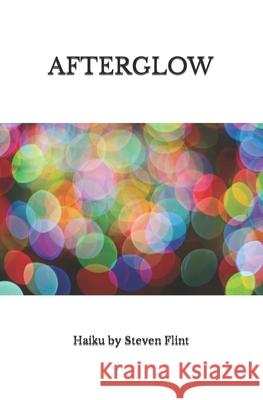 Afterglow: Haiku by Steven Flint Steven Flint 9781096354901 Independently Published - książka