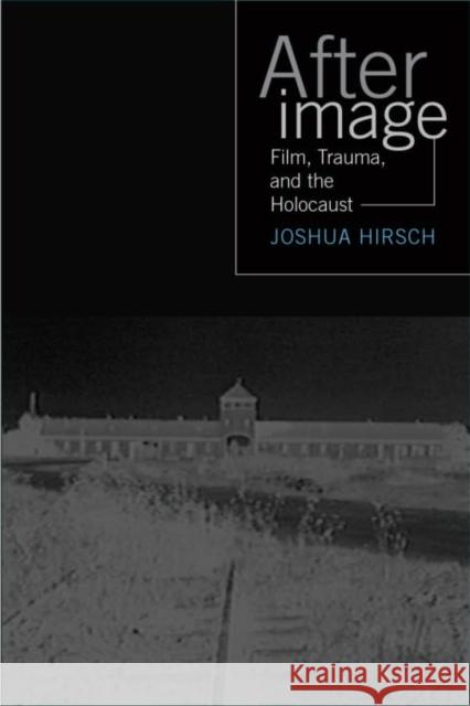 Afterimage: Film, Trauma and the Holocaust Hirsch, Joshua 9781592132096 Temple University Press - książka