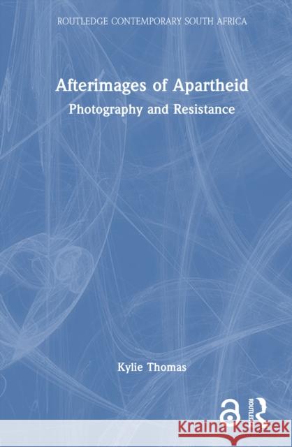 Afterimages of Apartheid: Photography and Resistance Kylie (Stellenbosch University, Cape Town, South Africa) Thomas 9781032848693 Routledge - książka