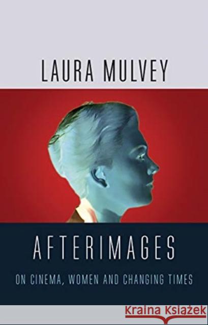 Afterimages: On Cinema, Women and Changing Times Mulvey, Laura 9781789141221 Reaktion Books - książka