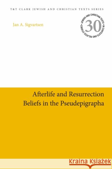 Afterlife and Resurrection Beliefs in the Pseudepigrapha Jan Age Sigvartsen James H. Charlesworth 9780567700599 T&T Clark - książka