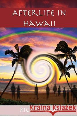 Afterlife in Hawaii: Stories and Experiences from a Spiritual Medium Richard Ralston 9781733586801 Rich Ralston Enterprises LLC - książka