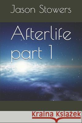 Afterlife Part 1 Jason Michael Stowers 9781797490533 Independently Published - książka