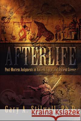 Afterlife: Post-Mortem Judgments in Ancient Egypt and Ancient Greece Stilwell, Gary A. 9780595342808 iUniverse - książka