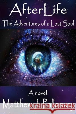 AfterLife: The Adventures of a Lost Soul Pallamary, Matthew J. 9780998680934 Mystic Ink Publishing - książka