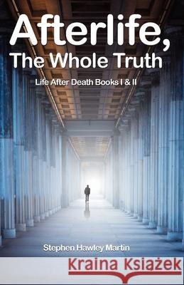 Afterlife, The Whole Truth: Life After Death Books I & II Martin, Stephen Hawley 9781727782035 Createspace Independent Publishing Platform - książka