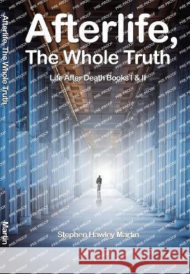 Afterlife, The Whole Truth: Life After Death Books I & II Stephen Hawley Martin   9781892538000 Oaklea Press Inc. - książka