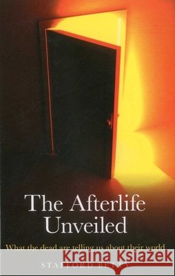 Afterlife Unveiled, The – What the dead are telling us about their world Stafford Betty 9781846944963 Collective Ink - książka
