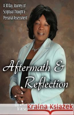 Aftermath & Reflection: A 30 Day Journey of Scriptural Thought & Personal Assessment Irish Rose Lowe 9781500338497 Createspace Independent Publishing Platform - książka