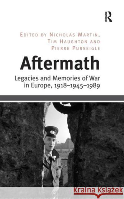 Aftermath: Legacies and Memories of War in Europe, 1918-1945-1989 Nicholas Martin Tim Haughton Pierre Purseigle 9781409444282 Ashgate Publishing Limited - książka