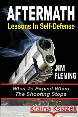 Aftermath: Lessons In-Self Defense: What To Expect When the Shooting Stops Fleming, Jim 9781511434652 Createspace - książka