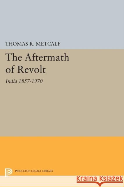 Aftermath of Revolt: India 1857-1970 Metcalf, Thomas R. 9780691624686 John Wiley & Sons - książka