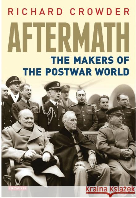 Aftermath: The Makers of the Postwar World Richard Crowder 9781350241688 Bloomsbury Academic - książka