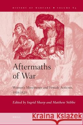 Aftermaths of War: Women's Movements and Female Activists, 1918-1923 Ingrid Sharp, Matthew Stibbe 9789004191723 Brill - książka