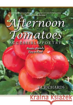 Afternoon Tomatoes: Accessible Poetry T J Richards, Clarion Reviews 9781546209560 Authorhouse - książka