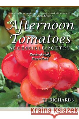 Afternoon Tomatoes: Accessible Poetry T J Richards, Clarion Reviews 9781546209584 Authorhouse - książka