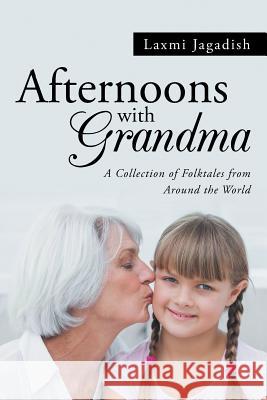 Afternoons with Grandma: A Collection of Folktales from Around the World Laxmi Jagadish 9781491731338 iUniverse.com - książka
