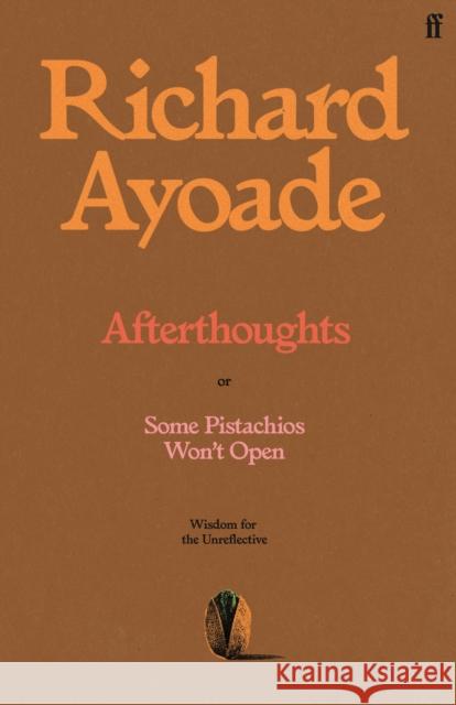 Afterthoughts: or Some Pistachios Won't Open – Wisdom for the Unreflective Richard Ayoade 9780571398201 Faber & Faber - książka