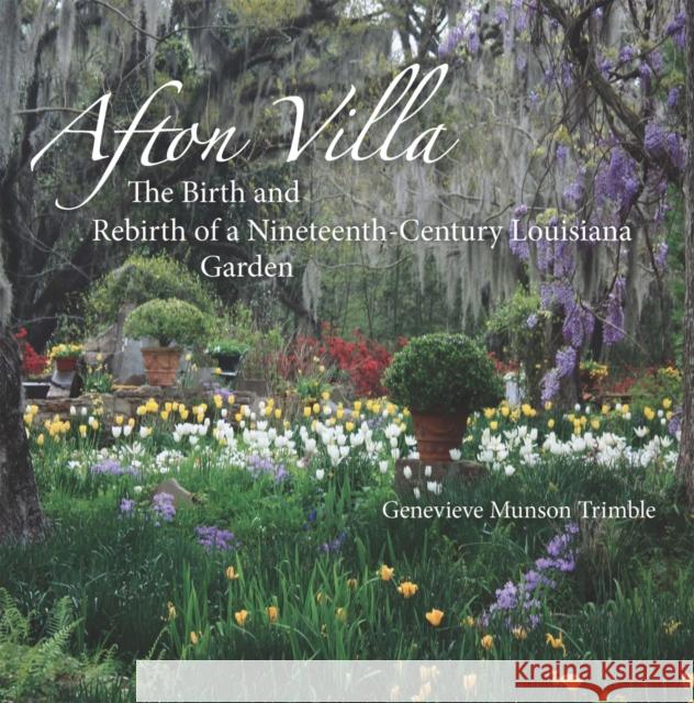 Afton Villa: The Birth and Rebirth of a Ninteenth-Century Louisiana Garden Genevieve Munson Trimble 9780807162378 Louisiana State University Press - książka