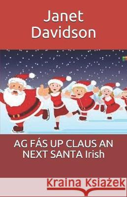 AG FÁS UP CLAUS AN NEXT SANTA Irish Davidson, Janet 9781670406385 Independently Published - książka