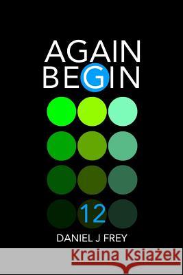 Again Begin 12: Day Two Matthew Daniel Frey Daniel John Frey 9781717953056 Independently Published - książka