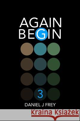 Again Begin 3: Toby Matthew Daniel Frey Daniel John Frey 9781981084890 Independently Published - książka