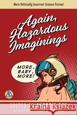 Again, Hazardous Imaginings: More Politically Incorrect Science Fiction Andrew Fox Andrew Fox Barry N. Malzberg 9780989802758 Monstracity Press - książka