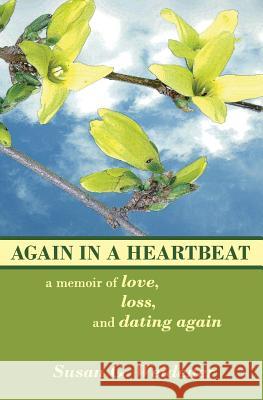 Again in a Heartbeat: A Memoir of Love, Loss, and Dating Again Susan G. Weidener 9781451581188 Createspace - książka