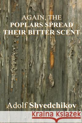 Again, the Poplars Spread Their Bitter Scent Dr Adolf Pavlovich Shvedchikov 9781984985507 Createspace Independent Publishing Platform - książka