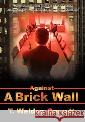 Against a Brick Wall Garrett, T. Weldon 9780595747658 Writers Club Press - książka