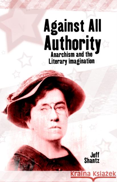 Against All Authority: Anarchism and the Literary Imagination Shantz, Jeff 9781845402372 Imprint Academic - książka