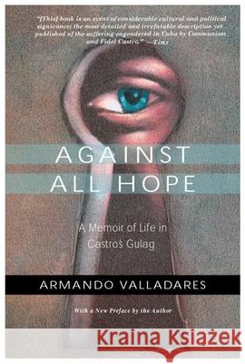Against All Hope: A Memoir of Life in Castro's Gulag Armando Valladares 9781893554191 Encounter Books - książka
