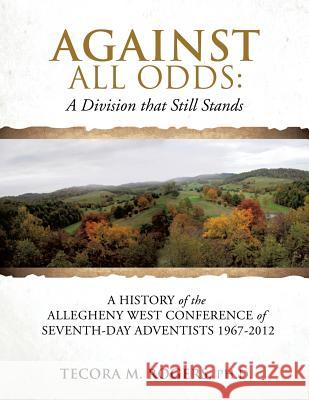 Against All Odds: A Division That Still Stands Tecora M Rogers, PH D 9781498441070 Xulon Press - książka