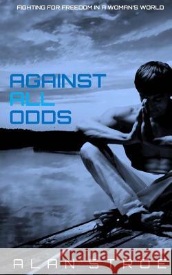 Against All Odds: Fighting for Freedom in a Woman's World Alan Stroe 9781514159187 Createspace - książka